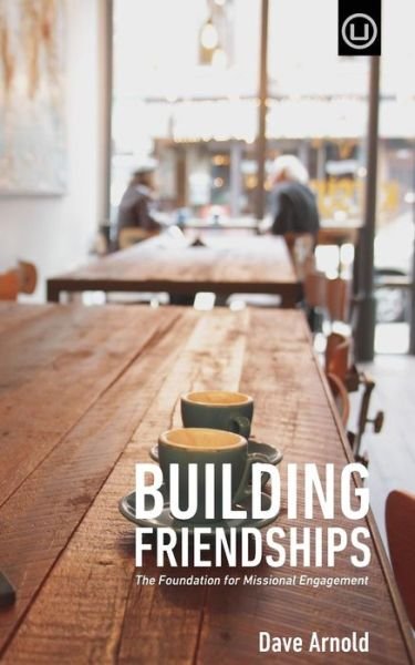 Cover for Dave Arnold · Building Friendships: the Foundation for Missional Engagement (Paperback Book) (2015)