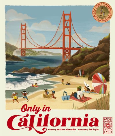 Cover for Heather Alexander · Only in California: Weird and Wonderful Facts About The Golden State - The 50 States (Hardcover Book) (2022)