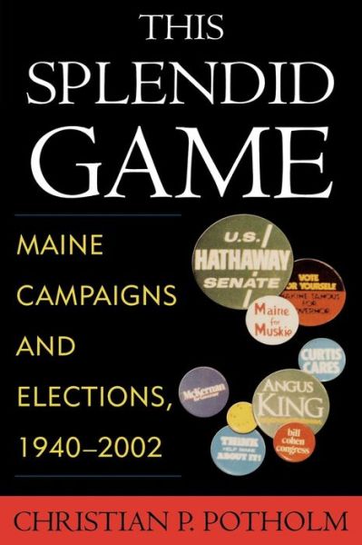 Cover for Christian P. Potholm · This Splendid Game: Maine Campaigns and Elections, 1940-2002 (Paperback Book) (2003)