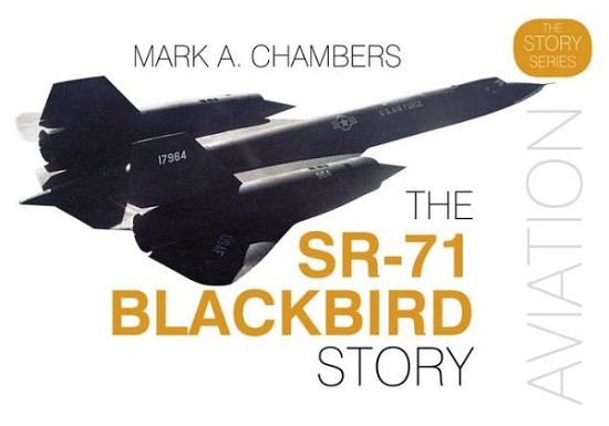 Cover for Mark A. Chambers · The SR-71 Blackbird Story - Story of (Hardcover Book) (2017)