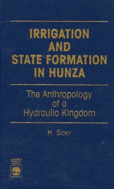 Cover for H. Sidky · Irrigation and State Formation in Hunza: The Anthropology of a Hydraulic Kingdom (Gebundenes Buch) (1996)