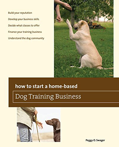 Cover for Peggy O. Swager · How to Start a Home-based Dog Training Business - Home-Based Business Series (Paperback Book) [First edition] (2012)