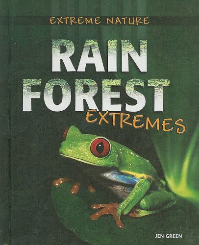 Cover for Jen Green · Rain Forest Extremes (Extreme Nature) (Hardcover Book) (2008)