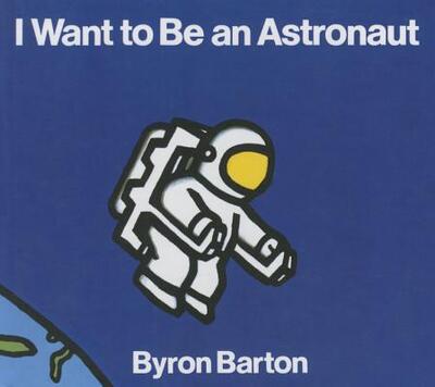 Cover for Byron Barton · I Want to Be an Astronaut (Hardcover Book) (1992)