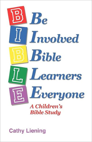 Cover for Cathy Liening · B.i.b.l.e.: Be Involved Bible Learners Everyone, a Childrens Bible Study (Paperback Book) [Csm edition] (2008)