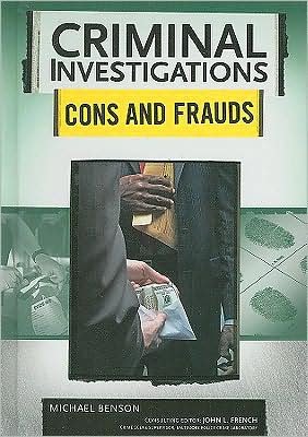 Cons and Frauds - Criminal Investigations - Michael Benson - Books - Chelsea House Publishers - 9780791094044 - December 30, 2008