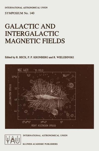 Cover for International Astronomical Union · Galactic and Intergalactic Magnetic Fields: Proceedings of the 140th Symposium of the International Astronomical Union Held in Heidelberg, F.r.g., June 19-23, 1989 - International Astronomical Union Symposia (Closed) (Hardcover Book) (1990)