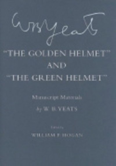 The Golden Helmet" and "The Green Helmet": Manuscript Materials - The Cornell Yeats - W. B. Yeats - Bøger - Cornell University Press - 9780801447044 - 2019