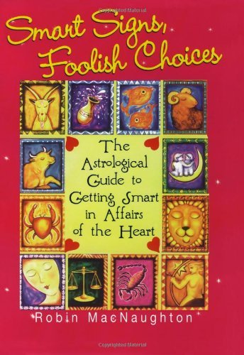 Cover for Robin Macnaughton · Smart Signs, Foolish Choices: an Astrological Guide to Getting Smart in Affairs of the Heart (Paperback Bog) (2004)