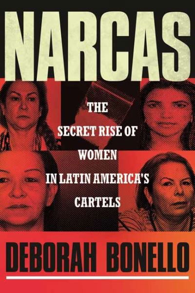 Cover for Deborah Bonello · Narcas: The Secret Rise of Women in Latin America's Cartels (Hardcover Book) (2023)