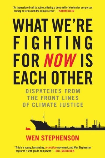 Cover for Wen Stephenson · What We're Fighting for Now Is Each Other: Dispatches from the Front Lines of Climate Justice (Paperback Bog) (2016)