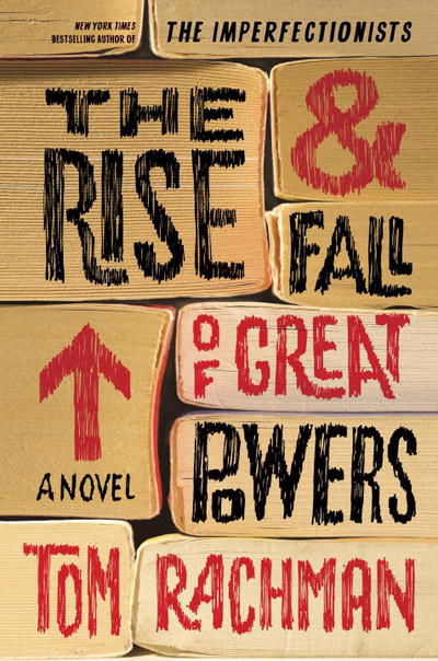 Cover for Tom Rachman · The Rise &amp; Fall of Great Powers (Book) (2014)