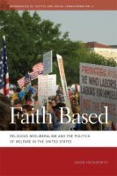Cover for Jason Hackworth · Faith Based: Religious Neoliberalism and the Politics of Welfare in the United States - Geographies of Justice and Social Transformation (Paperback Book) (2012)