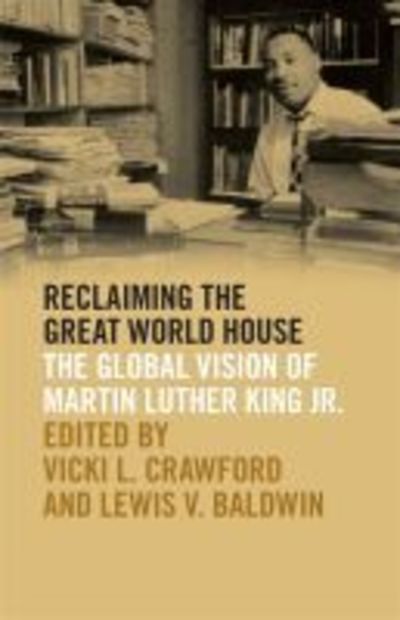 Cover for Vicki L Crawford · Reclaiming the Great World House: The Global Vision of Martin Luther King Jr. - The Morehouse College King Collection Series on Civil and Human Rights (Paperback Book) (2019)