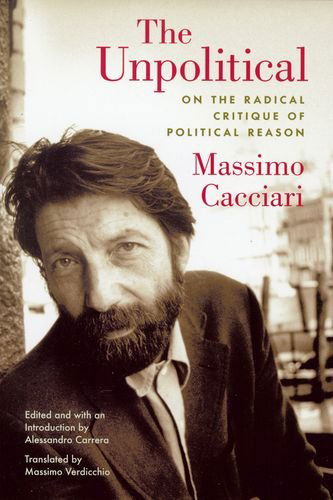 Cover for Massimo Cacciari · The Unpolitical: On the Radical Critique of Political Reason (Paperback Book) (2009)