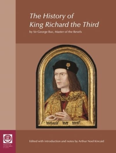 Cover for Arthur Kincaid · The History of King Richard the Third: by Sir George Buc, Master of the Revels (Hardcover Book) (2023)