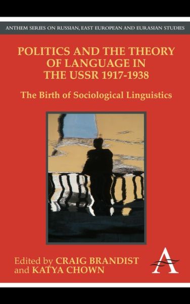 Politics and the Theory of Language in the USSR 1917-1938: The Birth of Sociological Linguistics - Anthem Series on Russian, East European and Eurasian Studies - Craig Brandist - Books - Anthem Press - 9780857284044 - October 1, 2011