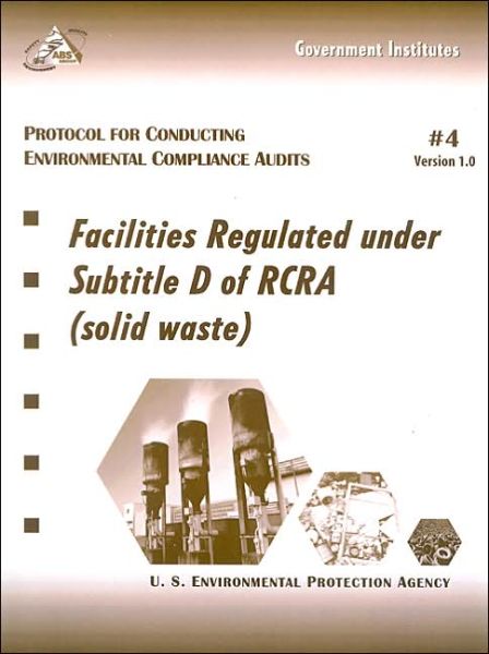 Cover for U.S. Environmental Protection Agency · Protocol for Conducting Environmental Compliance Audits: Facilities Regulated Under Subtitle D of RCRA (Solid Waste) (Spiralbuch) (2001)