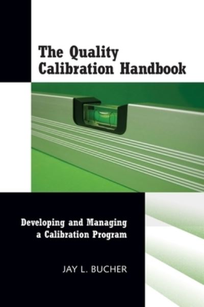 Cover for Jay L Bucher · The Quality Calibration Handbook: Developing and Managing a Calibration Program (Hardcover Book) [First edition] (2006)