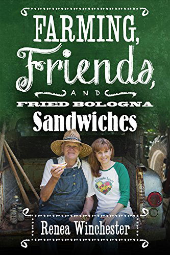 Cover for Renea Winchester · Farming, Friends and Fried Bologna Sandwiches (Paperback Book) (2014)