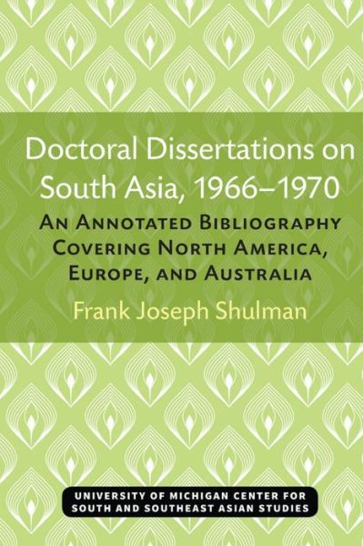 Doctoral Dissertations on South Asia, 1966-1970: An Annotated Bibliography Covering North America, Europe, and Australia - Michigan Papers On South And Southeast Asia - Frank Joseph Shulman - Livros - The University of Michigan Press - 9780891480044 - 1971