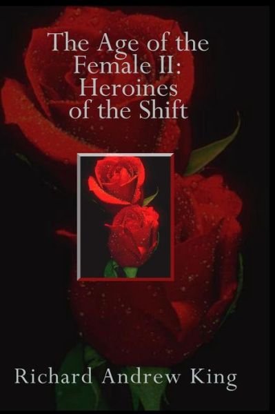 Cover for Richard Andrew King · The Age of the Female Ii: Heroines of the Shift (Paperback Book) (2008)