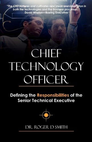 Cover for Roger Dean Smith · Chief Technology Officer: Defining the Responsibilities of the Senior Technical Executive (Paperback Book) (2009)