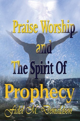Cover for Fidel M. Donaldson · Praise Worship and the Spirit of Prophecy (Taschenbuch) (2013)