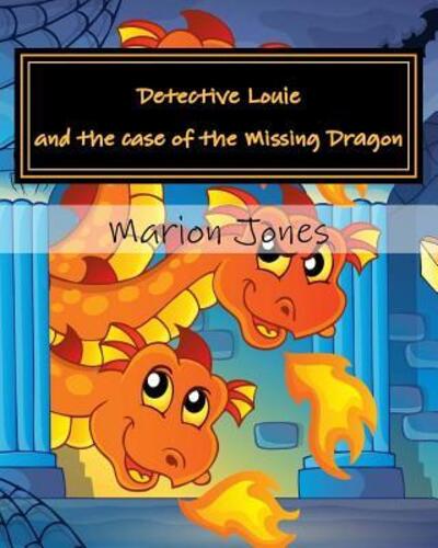 Cover for Marion Jones · Detective Louie and the case of the Missing Dragon (Taschenbuch) (2016)