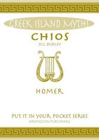 Chios: Homer - "Put it in Your Pocket" Series of Booklets - Jill Dudley - Książki - Orpington Publishers - 9780993489044 - 4 kwietnia 2016