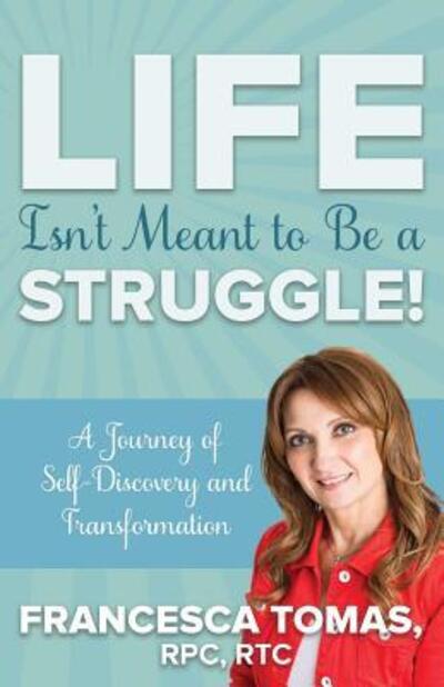 Cover for Francesca Tomas · Life Isn't Meant to Be a Struggle! (Paperback Book) (2017)