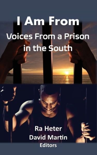 I Am From : Voices From a Prison in the South - Ra Heter - Bøger - Universal Consciousness Publications - 9780996800044 - 23. december 2020