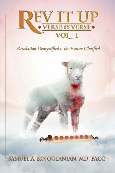 Rev It Up - Verse by Verse - Vol 1: Revelation Demystified & the Future Clarified - Samuel Kojoglanian - Books - Bookbaby - 9780998921044 - August 19, 2020