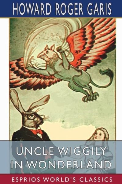 Cover for Howard Roger Garis · Uncle Wiggily in Wonderland (Esprios Classics) (Paperback Book) (2024)