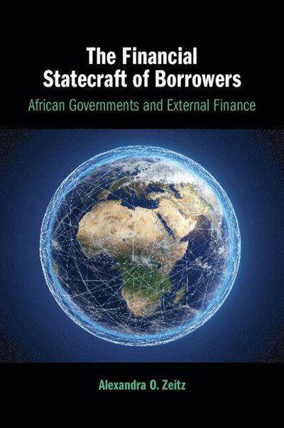 Cover for Zeitz, Alexandra O. (Concordia University, Montreal) · The Financial Statecraft of Borrowers: African Governments and External Finance (Taschenbuch) (2024)