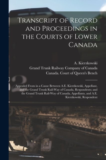 Cover for A (Alexandre) 1816-1870 Kierzkowski · Transcript of Record and Proceedings in the Courts of Lower Canada [microform] (Paperback Bog) (2021)