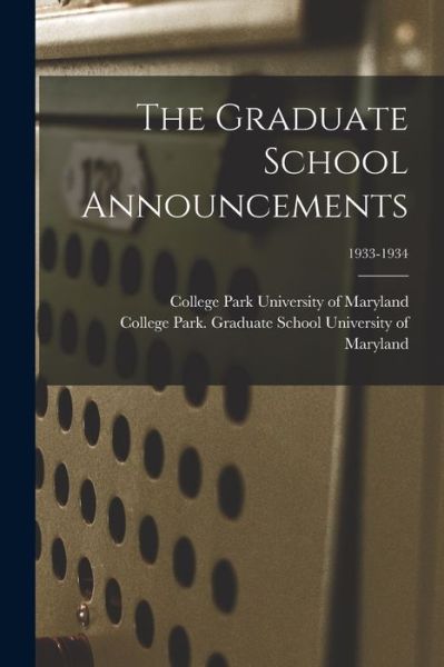 Cover for College Park University of Maryland · The Graduate School Announcements; 1933-1934 (Paperback Book) (2021)