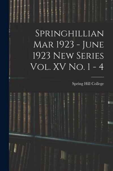 Springhillian Mar 1923 - June 1923 New Series Vol. XV No. 1 - 4 - Spring Hill College - Böcker - Legare Street Press - 9781014523044 - 9 september 2021