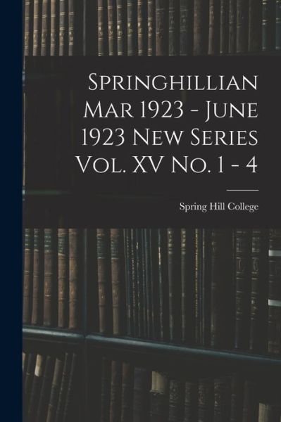 Springhillian Mar 1923 - June 1923 New Series Vol. XV No. 1 - 4 - Spring Hill College - Bøker - Legare Street Press - 9781014523044 - 9. september 2021