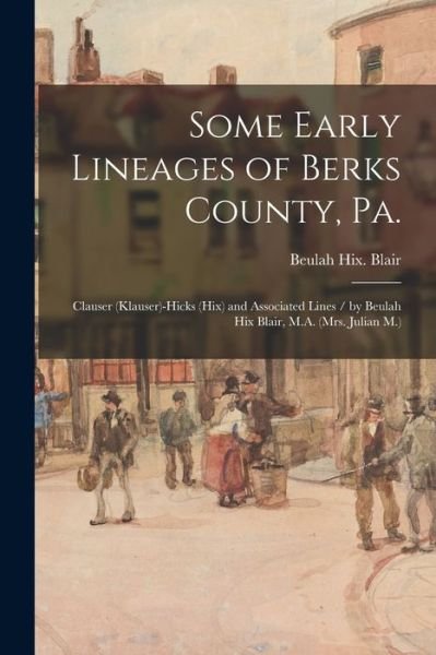 Cover for Beulah Hix Blair · Some Early Lineages of Berks County, Pa. (Taschenbuch) (2021)