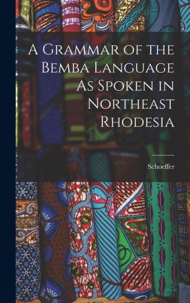 Cover for Schoeffer · Grammar of the Bemba Language As Spoken in Northeast Rhodesia (Book) (2022)