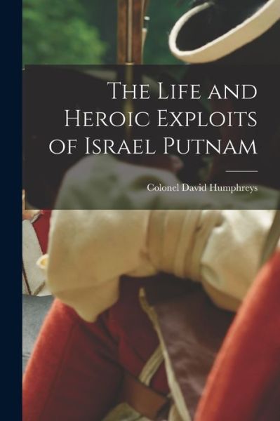 Cover for David Humphreys · Life and Heroic Exploits of Israel Putnam (Bok) (2022)