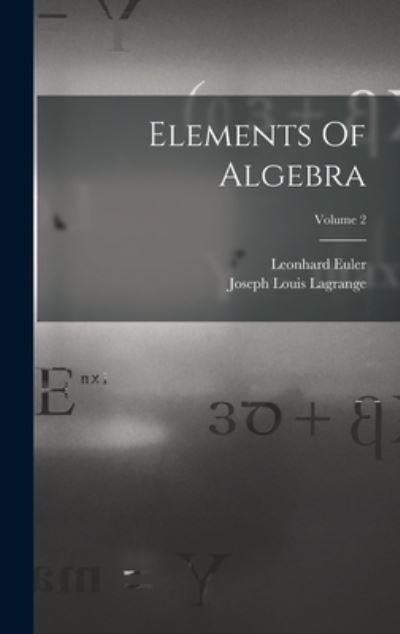 Elements of Algebra; Volume 2 - Leonhard Euler - Books - Creative Media Partners, LLC - 9781016743044 - October 27, 2022