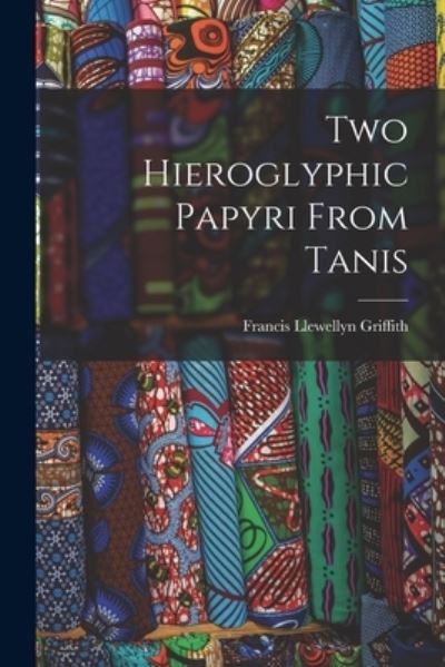 Cover for Francis Llewellyn Griffith · Two Hieroglyphic Papyri from Tanis (Book) (2022)