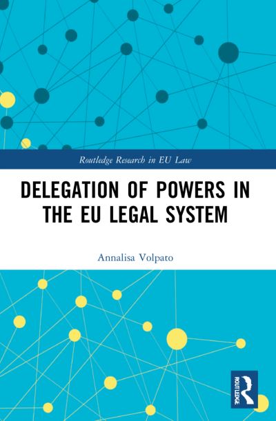 Cover for Annalisa Volpato · Delegation of Powers in the EU Legal System - Routledge Research in EU Law (Paperback Book) (2024)