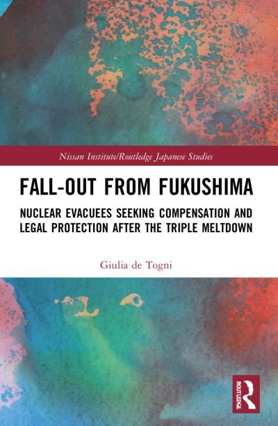 Cover for Giulia De Togni · Fall-out from Fukushima: Nuclear Evacuees Seeking Compensation and Legal Protection After the Triple Meltdown - Nissan Institute / Routledge Japanese Studies (Paperback Book) (2023)