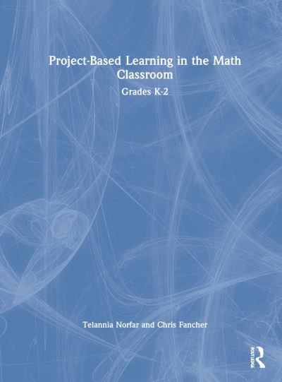 Cover for Telannia Norfar · Project-Based Learning in the Math Classroom: Grades K-2 (Hardcover Book) (2022)
