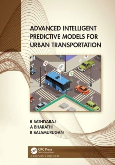 Advanced Intelligent Predictive Models for Urban Transportation - Sathiyaraj, R. (CMR Uni.) - Books - Taylor & Francis Ltd - 9781032228044 - October 4, 2024