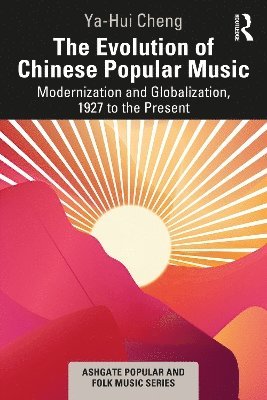 Cover for Ya-Hui Cheng · The Evolution of Chinese Popular Music: Modernization and Globalization, 1927 to the Present - Ashgate Popular and Folk Music Series (Paperback Book) (2024)