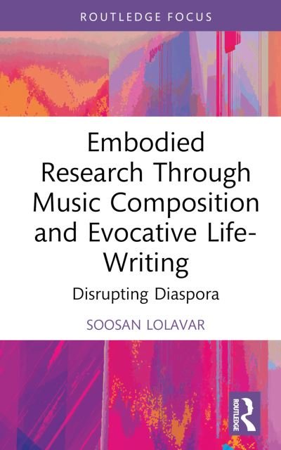 Embodied Research Through Music Composition and Evocative Life-Writing: Disrupting Diaspora - Developing Traditions in Qualitative Inquiry - Soosan Lolavar - Livros - Taylor & Francis Ltd - 9781032398044 - 17 de abril de 2024